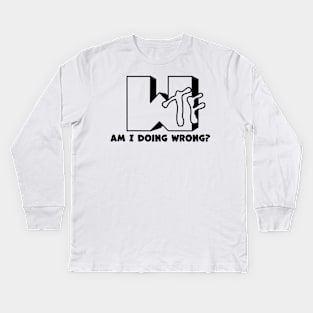 WTF! i am doing wrong? Kids Long Sleeve T-Shirt